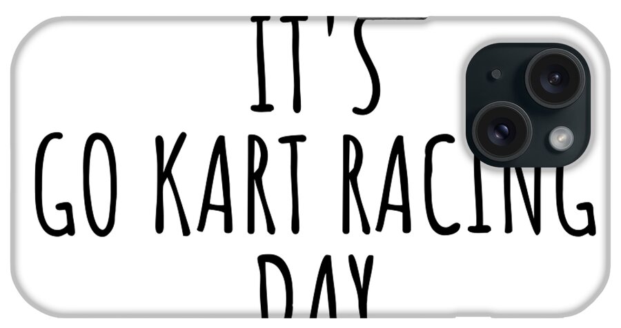 Go Kart Racing Gift iPhone Case featuring the digital art It's Go Kart Racing Day by Jeff Creation