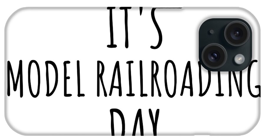 Model Railroading Gift iPhone Case featuring the digital art It's Model Railroading Day by Jeff Creation