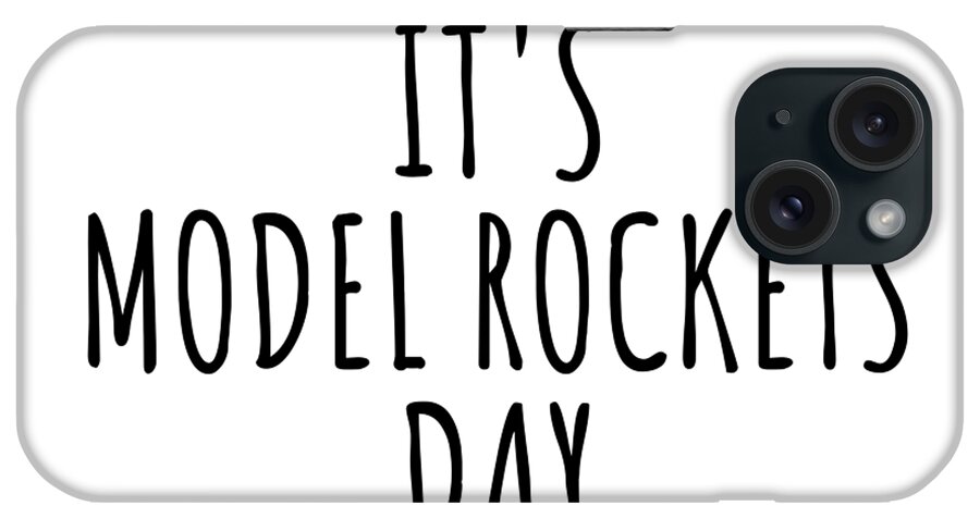 Model Rockets Gift iPhone Case featuring the digital art It's Model Rockets Day by Jeff Creation