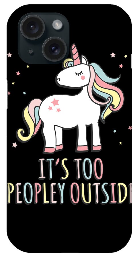 Funny iPhone Case featuring the digital art Its Too Peopley Outside Unicorn by Flippin Sweet Gear