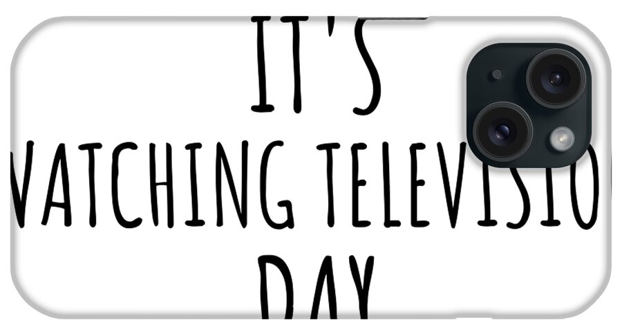 Watching Television Gift iPhone Case featuring the digital art It's Watching Television Day by Jeff Creation