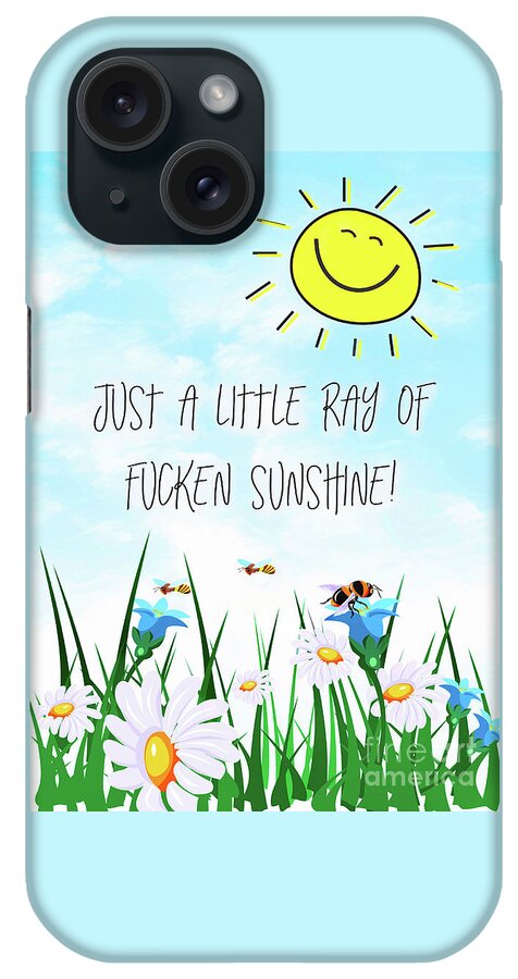 Sunshine iPhone Case featuring the mixed media Just A Little Ray Of Fucken Sunshine by Tina LeCour