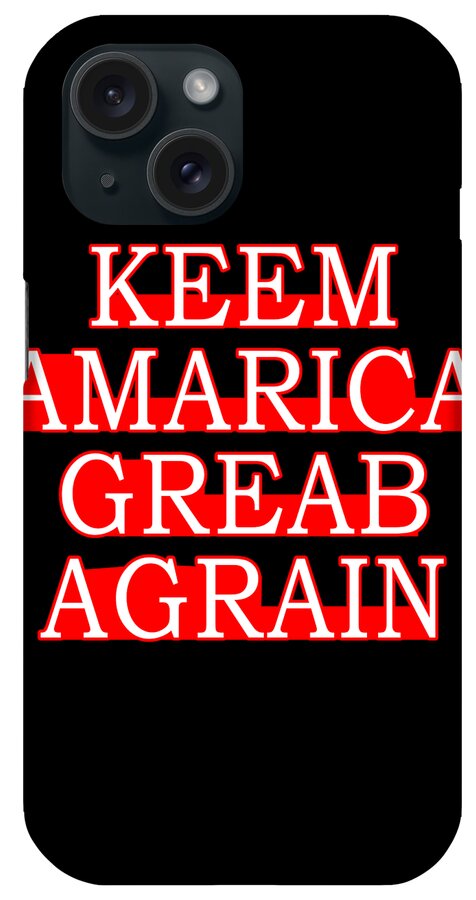 Democrat iPhone Case featuring the digital art Keem Amarica Greab Agrain Misspelled Anti Trump by Flippin Sweet Gear
