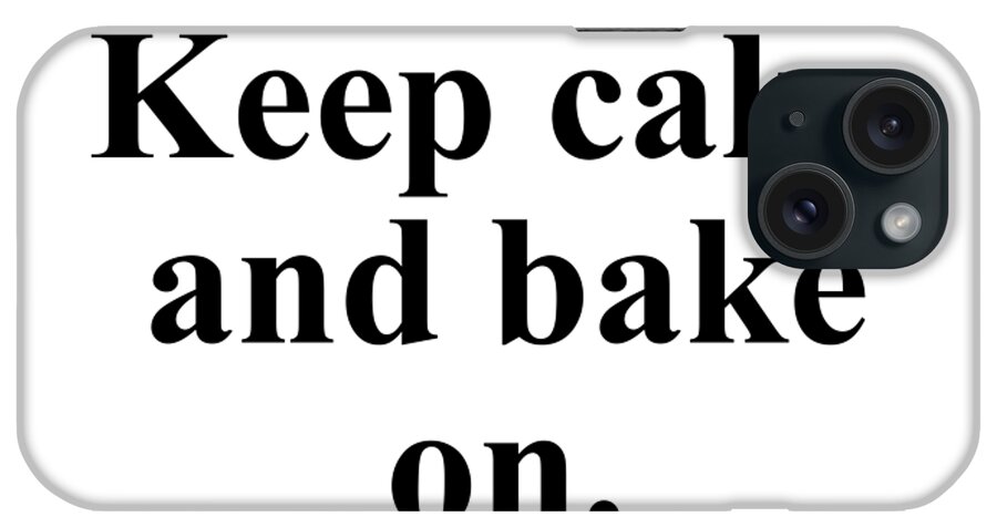 Baker iPhone Case featuring the digital art Keep calm and bake on. by Jeff Creation