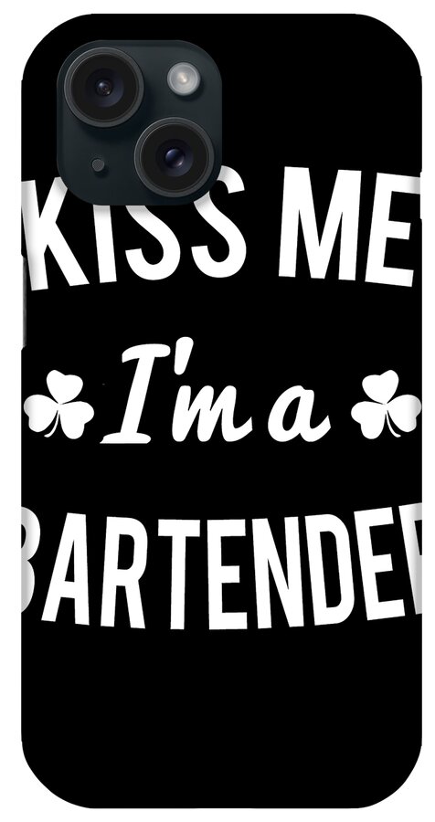 Funny iPhone Case featuring the digital art Kiss Me Im A Bartender by Flippin Sweet Gear