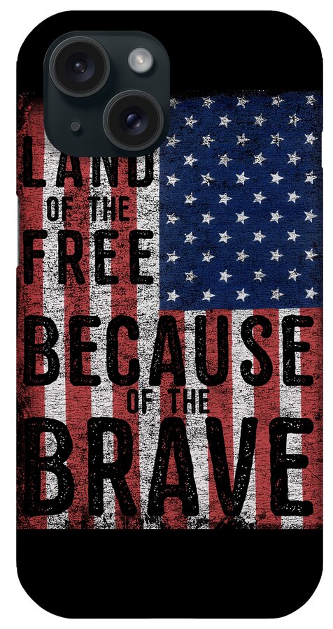 Funny iPhone Case featuring the digital art Land Of The Free Because Of The Brave by Flippin Sweet Gear