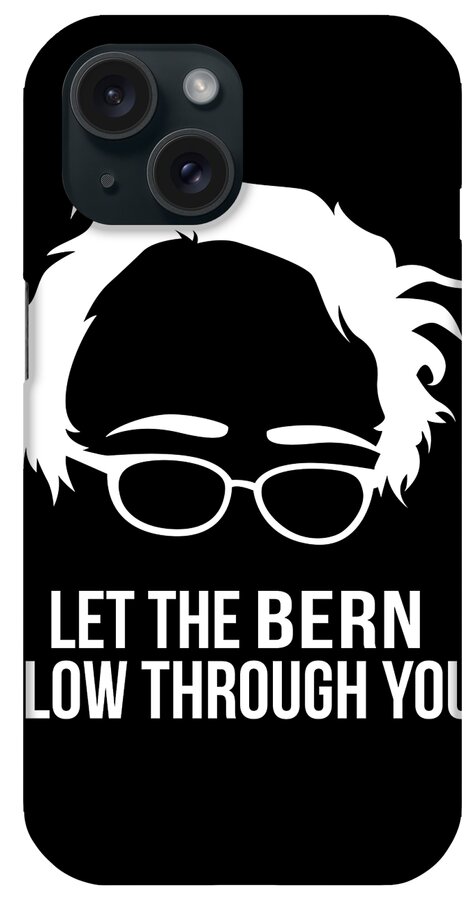 Cool iPhone Case featuring the digital art Let the Bern Flow Through You Bernie Sanders by Flippin Sweet Gear