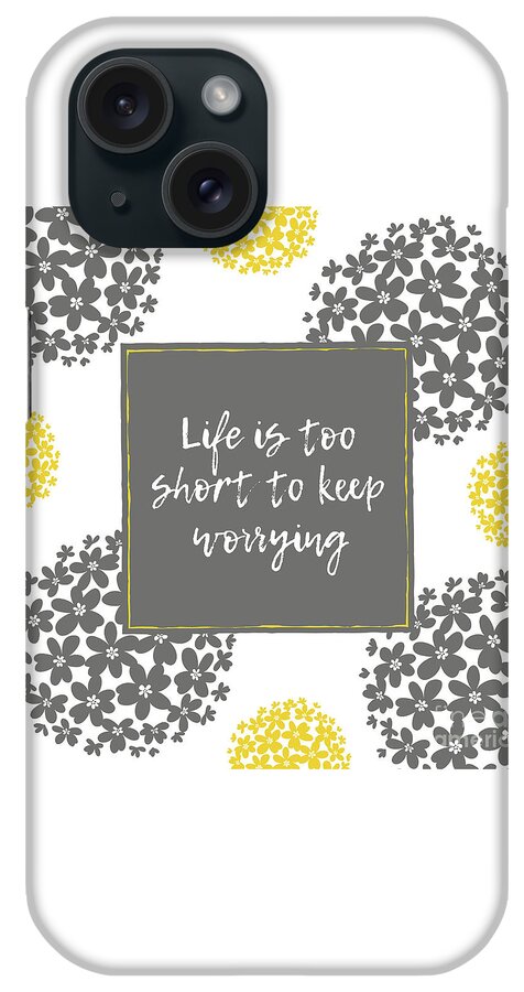 Life Is Too Short iPhone Case featuring the mixed media Life Is Too Short To Keep Worrying by Tina LeCour