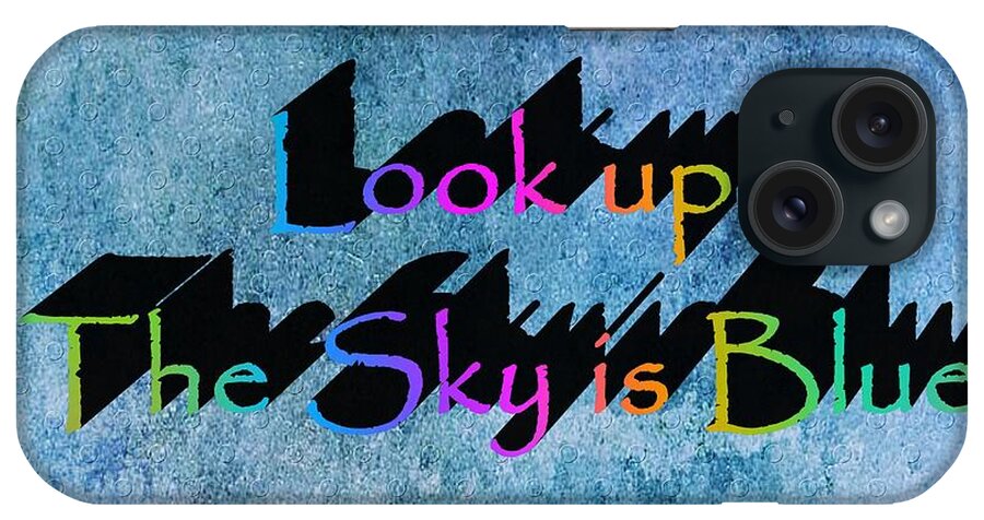 Motivational iPhone Case featuring the digital art Look up The Sky is Blue by Ramona Matei