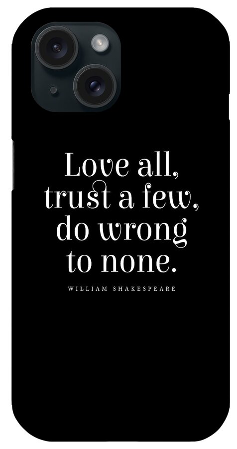 Love All iPhone Case featuring the digital art Love all, trust few, do wrong to none, William Shakespeare Quote, Literature Typography Print, Black by Studio Grafiikka