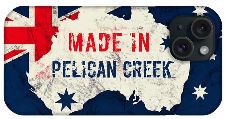 Pelican Creek iPhone Case featuring the digital art Made in Pelican Creek, Australia #pelicancreek #australia by TintoDesigns