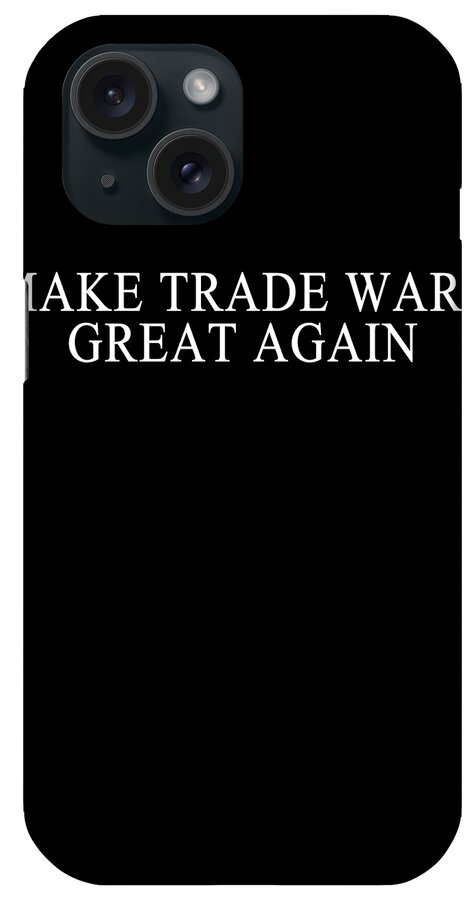 Funny iPhone Case featuring the digital art Make Trade Wars Great Again by Flippin Sweet Gear