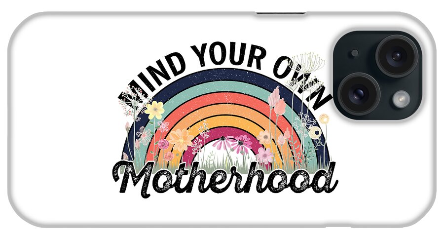 Gift For Mom Girl iPhone Case featuring the drawing Mind Your Own Motherhood Shirt, Mother's Day Mom Life Shirt Mother's Day gift, Mama Tee, Motherhood by Mounir Khalfouf