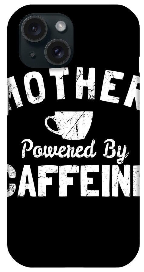 Funny iPhone Case featuring the digital art Mother Powered By Caffeine by Flippin Sweet Gear