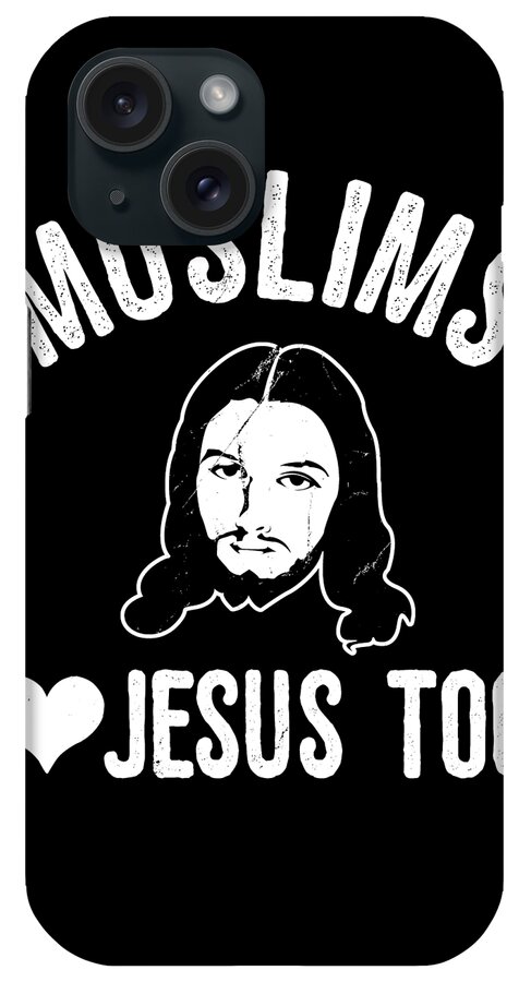 Funny iPhone Case featuring the digital art Muslims Love Jesus Too by Flippin Sweet Gear