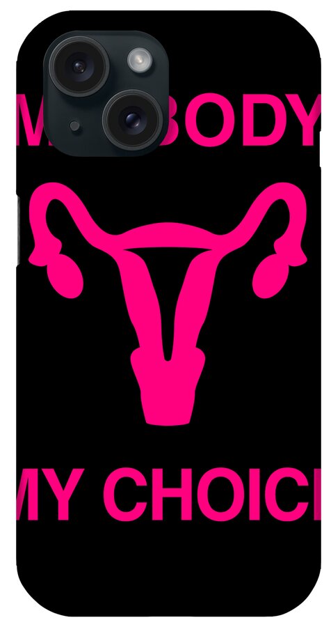 Funny iPhone Case featuring the digital art My Body My Choice Reproductive Rights by Flippin Sweet Gear