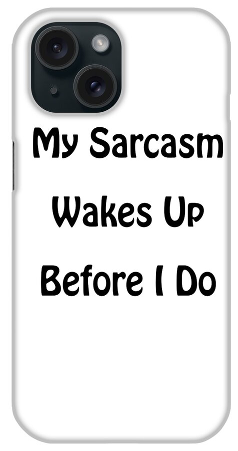 Sarcasm iPhone Case featuring the photograph My Sarcasm Wakes Up Before I Do by Steven Ralser