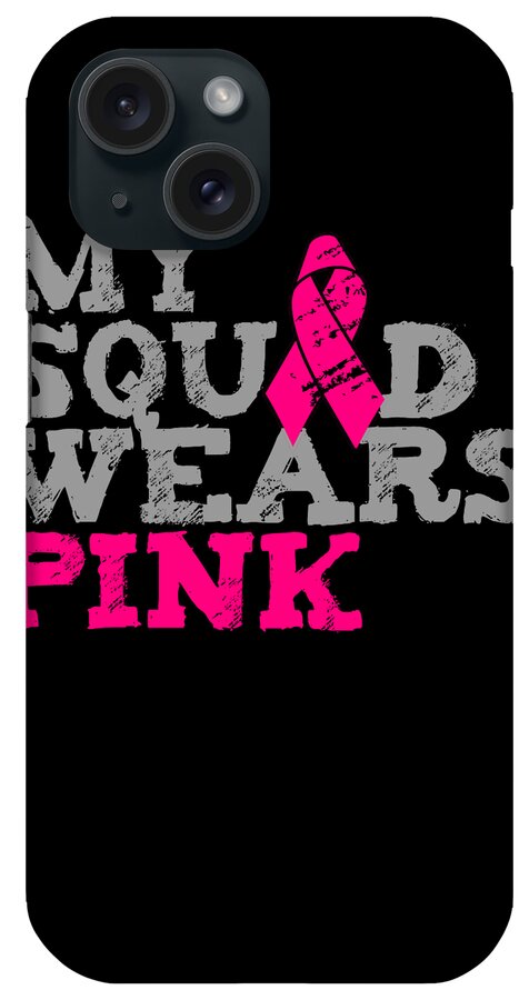 Breast Cancer iPhone Case featuring the digital art My Squad Wears Pink Breast Cancer Awareness by Flippin Sweet Gear