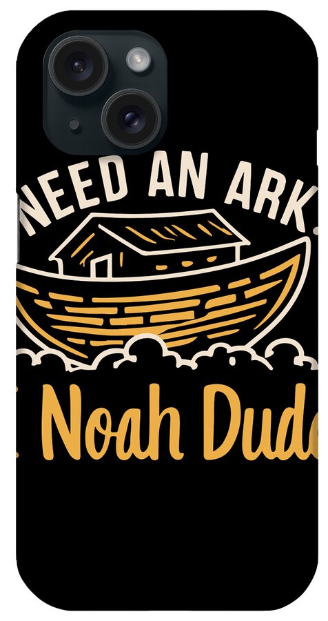I Noah Guy iPhone Case featuring the digital art Need an Ark I Noah Dude Funny Christian by Flippin Sweet Gear