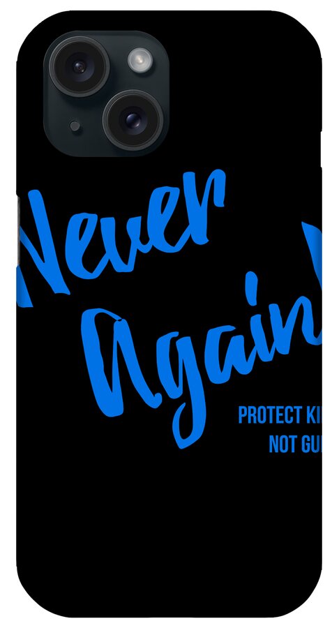 Funny iPhone Case featuring the digital art Never Again Protect Kids Not Guns by Flippin Sweet Gear
