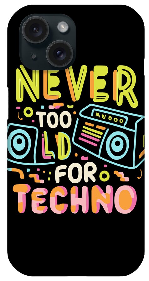 Techno iPhone Case featuring the digital art Never Too Old For Techno by Flippin Sweet Gear