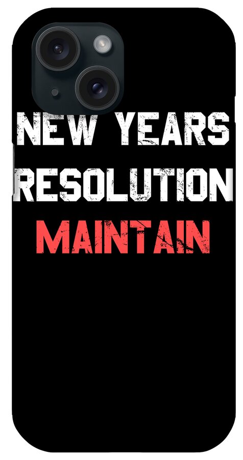 New Year 2024 iPhone Case featuring the digital art New Years Resolution Maintain by Flippin Sweet Gear