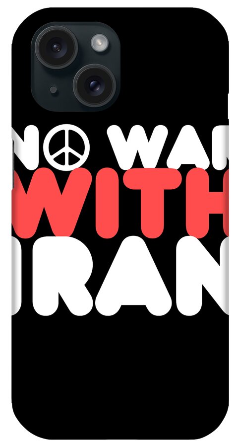 Cool iPhone Case featuring the digital art No War With Iran Peace Middle East by Flippin Sweet Gear