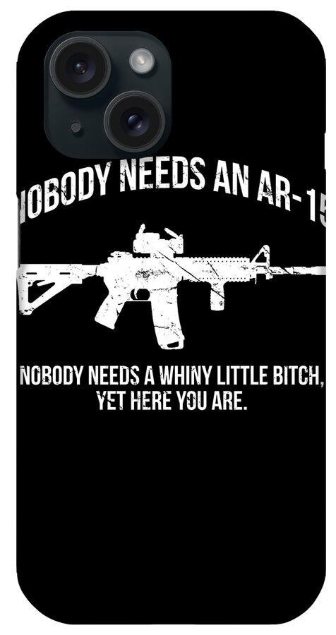 Funny iPhone Case featuring the digital art Nobody Needs An AR-15 Pro-2A by Flippin Sweet Gear