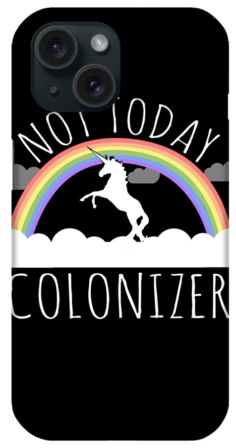 Funny iPhone Case featuring the digital art Not Today Colonizer by Flippin Sweet Gear