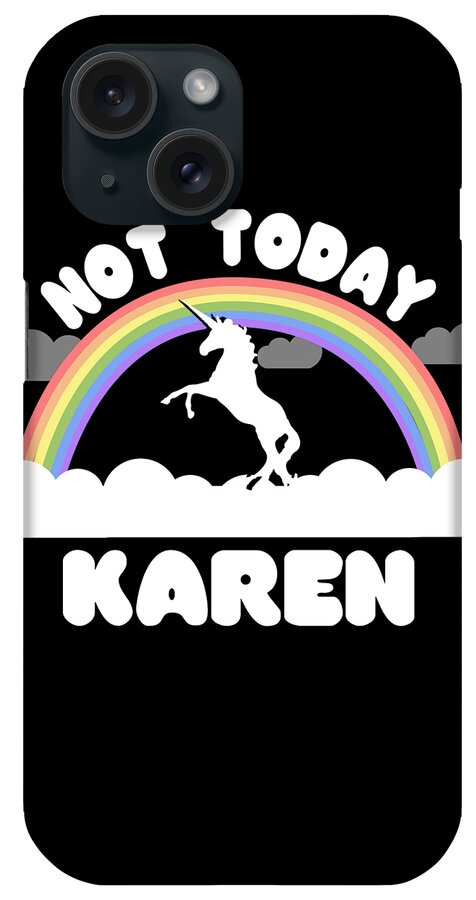 Funny iPhone Case featuring the digital art Not Today Karen by Flippin Sweet Gear