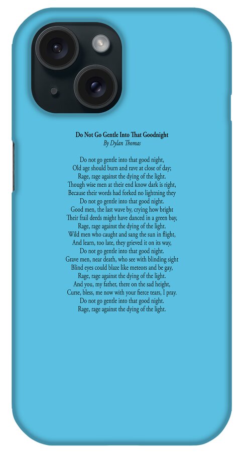 Poem iPhone Case featuring the digital art POETRY. POEM, Do Not Go Gentle Into That Goodnight. By Dylan Thomas. by Tom Hill