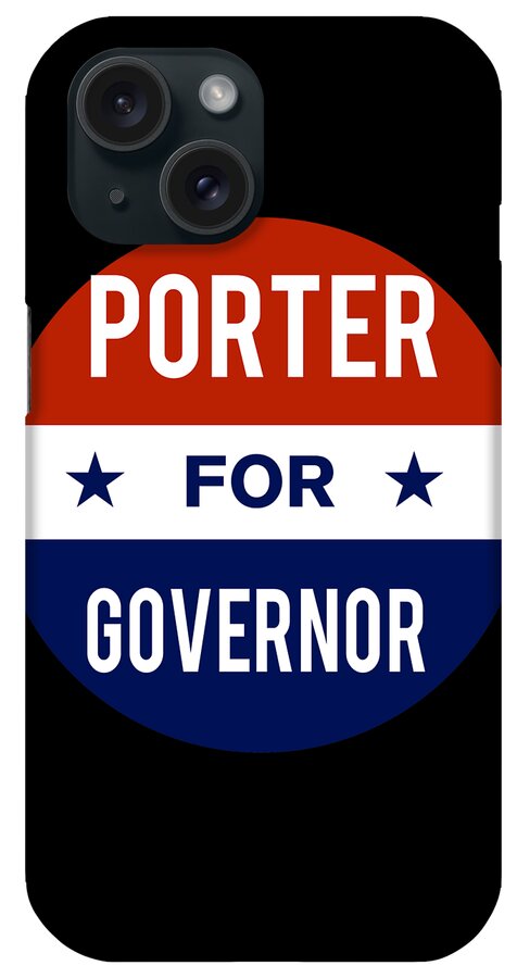 Election iPhone Case featuring the digital art Porter For Governor by Flippin Sweet Gear