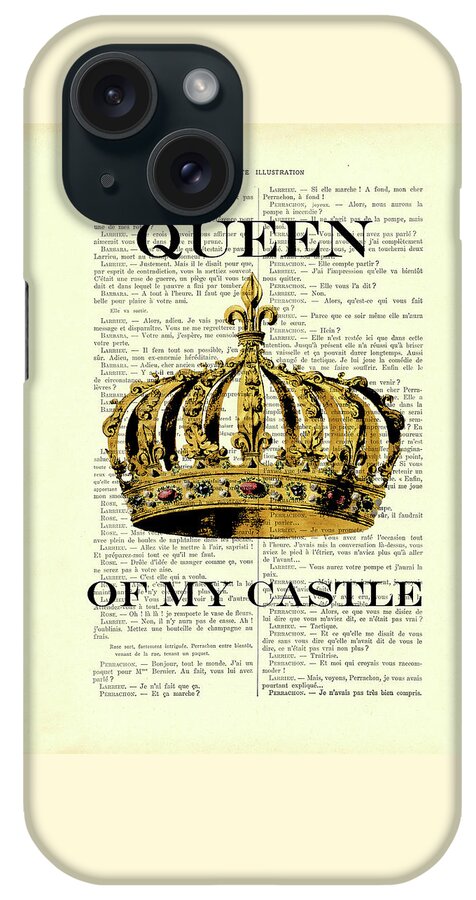 Queen Of My Castle iPhone Case featuring the mixed media Queen of my castle by Madame Memento