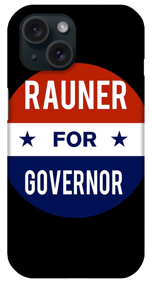 Election iPhone Case featuring the digital art Rauner For Governor by Flippin Sweet Gear