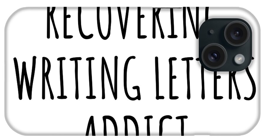 Writing Letters Gift iPhone Case featuring the digital art Recovering Writing Letters Addict Funny Gift Idea For Hobby Lover Pun Sarcastic Quote Fan Gag by Jeff Creation