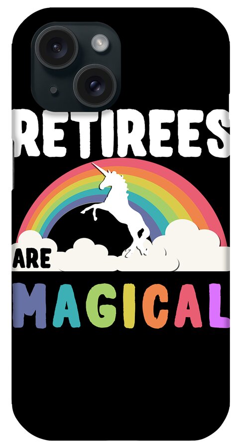 Funny iPhone Case featuring the digital art Retirees Are Magical by Flippin Sweet Gear