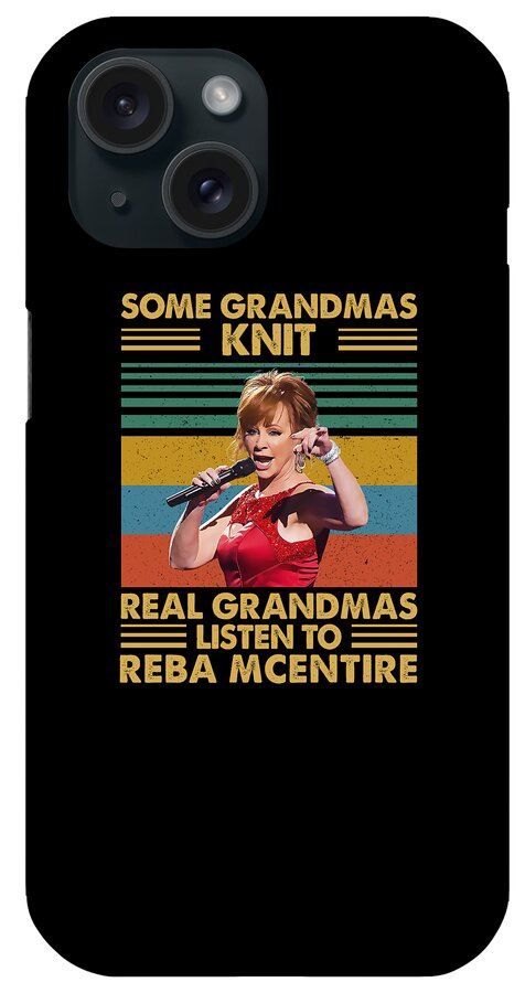 Reba Mcentire iPhone Case featuring the digital art Retro Some Grandmas Knit Real Grandmas Listen to Reba McEntire by Notorious Artist