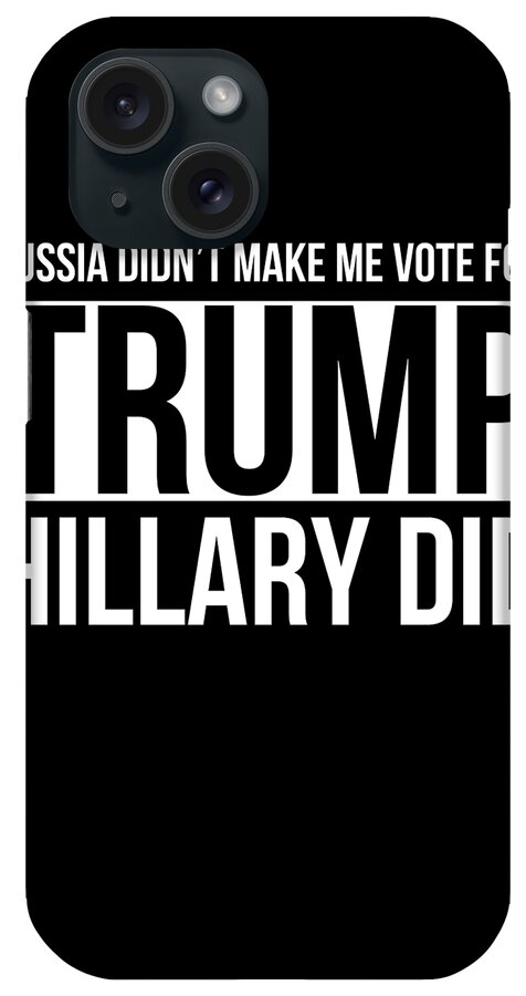Cool iPhone Case featuring the digital art Russia Didnt Make Me Vote For Trump Hillary Did by Flippin Sweet Gear
