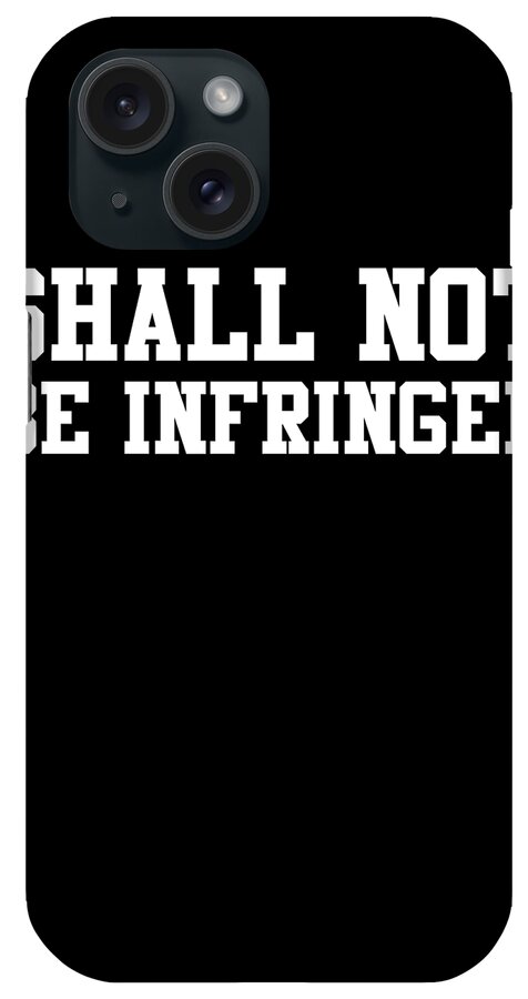 Funny iPhone Case featuring the digital art Shall Not Be Infringed 2A by Flippin Sweet Gear