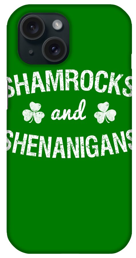 Irish iPhone Case featuring the digital art Shamrocks and Shenanigans St Patricks Day by Flippin Sweet Gear