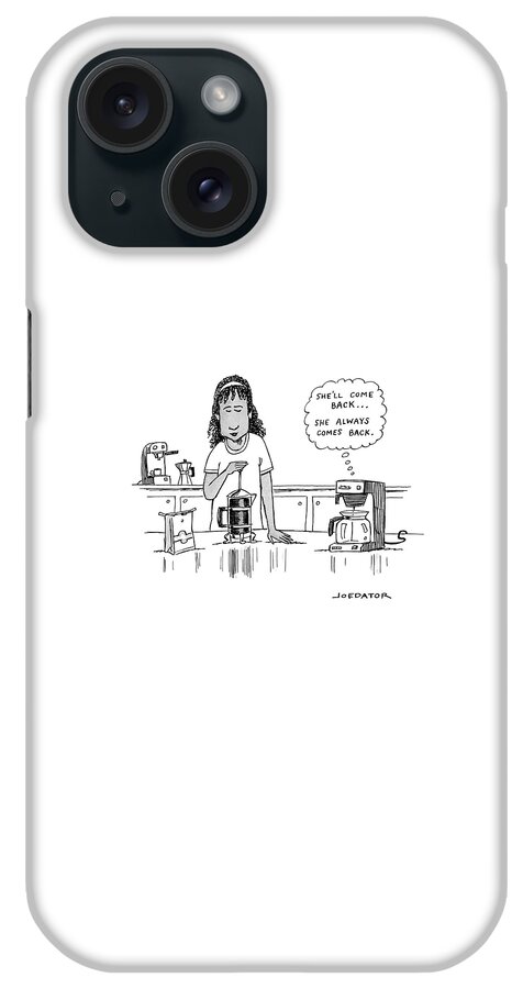 She Always Comes Back iPhone Case