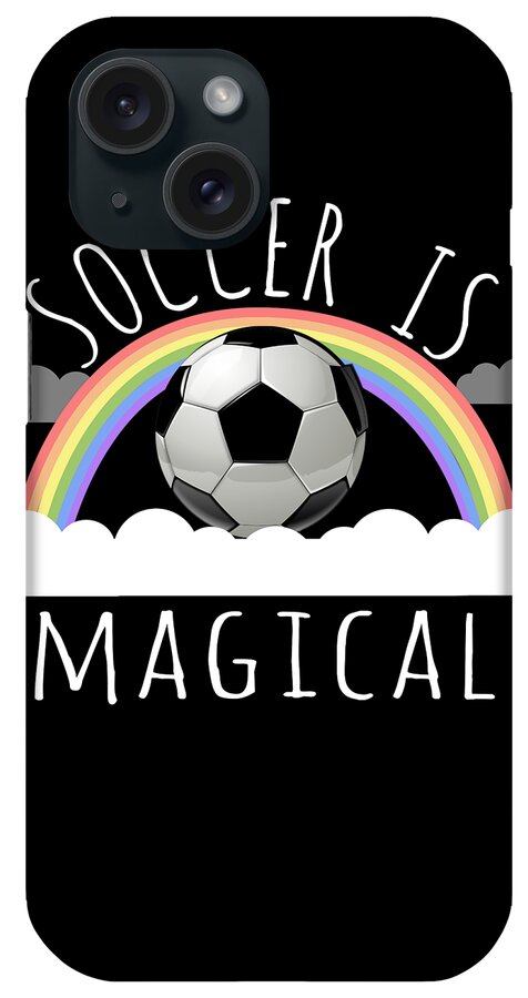 Funny iPhone Case featuring the digital art Soccer Is Magical by Flippin Sweet Gear