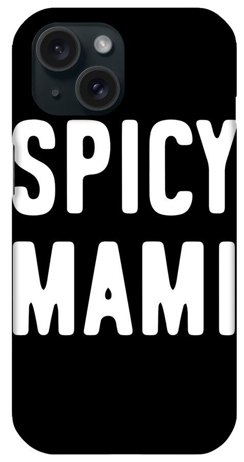 Gifts For Mom iPhone Case featuring the digital art Spicy Mami Mothers Day by Flippin Sweet Gear
