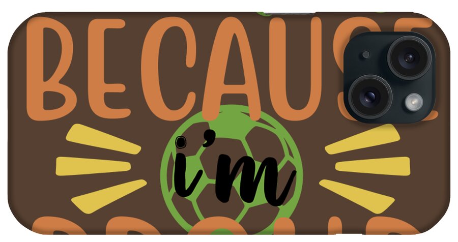 Sport iPhone Case featuring the digital art Sport Fan Gift Football Mom I'm Loud Because I'm Proud Funny Quote by Jeff Creation