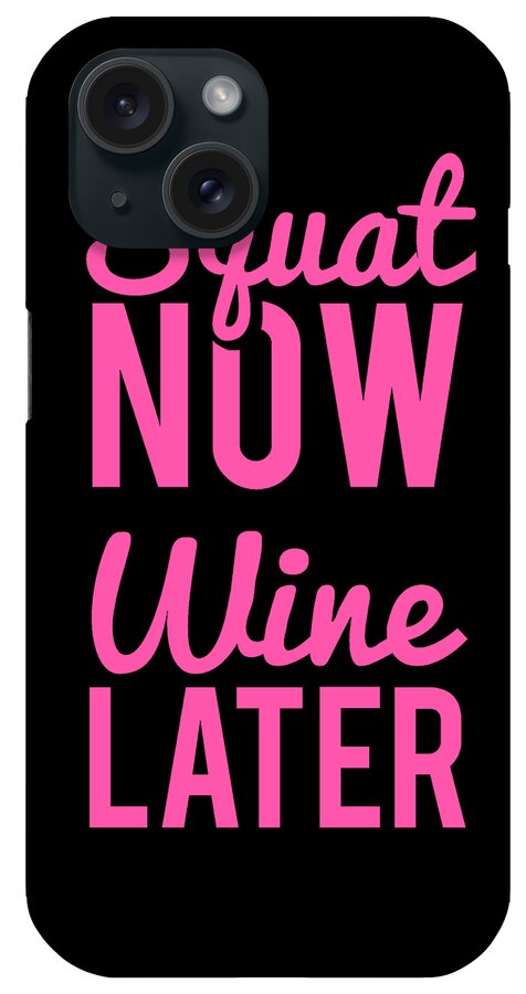 Cool iPhone Case featuring the digital art Squat Now Wine Later Funny Workout by Flippin Sweet Gear