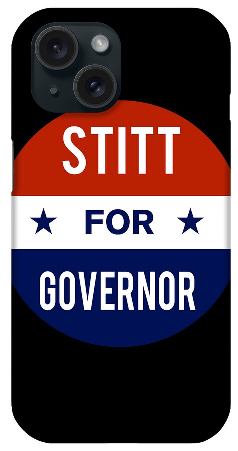 Election iPhone Case featuring the digital art Stitt For Governor by Flippin Sweet Gear