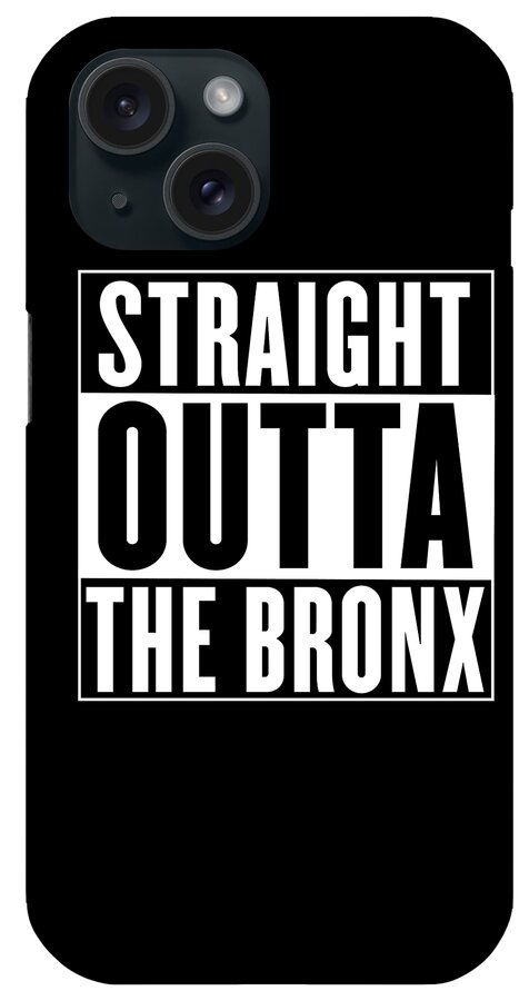 Straight Outta iPhone Case featuring the digital art Straight Outta The Bronx by Sarcastic P