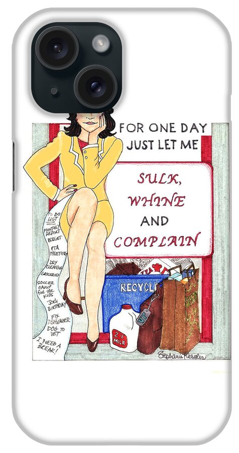 Sulk Whine And Complain iPhone Case featuring the mixed media Sulk Whine And Complain by Stephanie Hessler