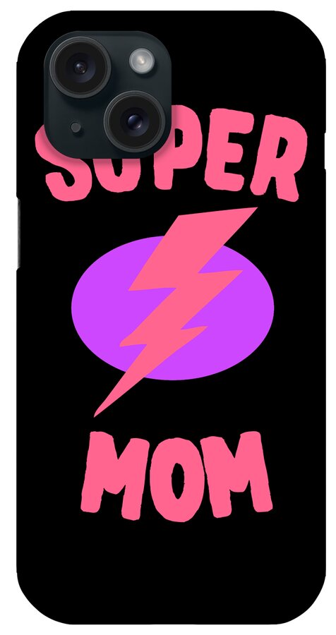Gifts For Mom iPhone Case featuring the digital art Super Mom Mothers Day by Flippin Sweet Gear
