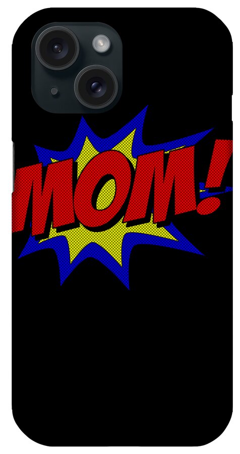 Gifts For Mom iPhone Case featuring the digital art Superhero Mom by Flippin Sweet Gear